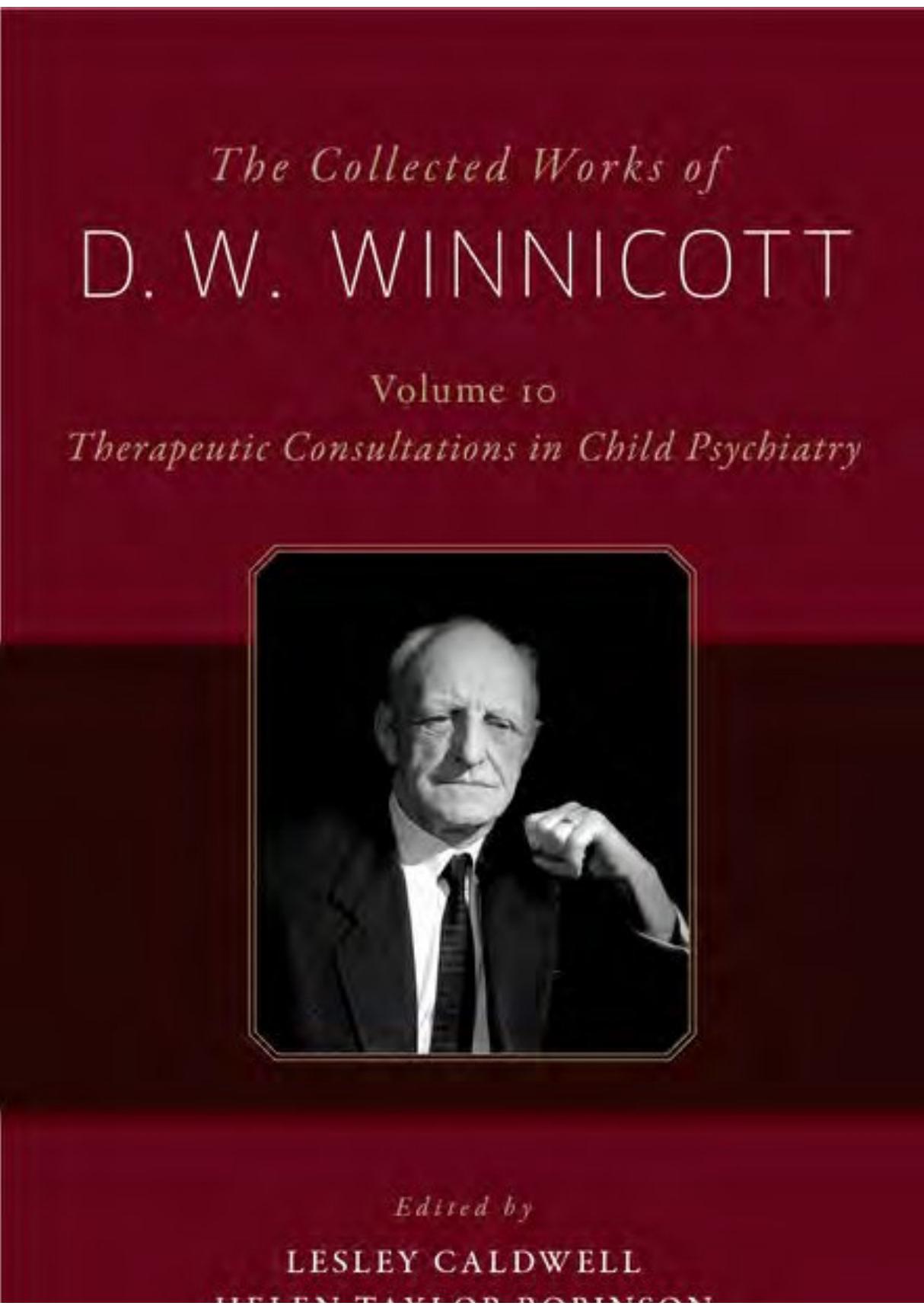 The Collected Works of D. W. Winnicott Volume 10, Therapeutic Consultations in Child Psychiatry