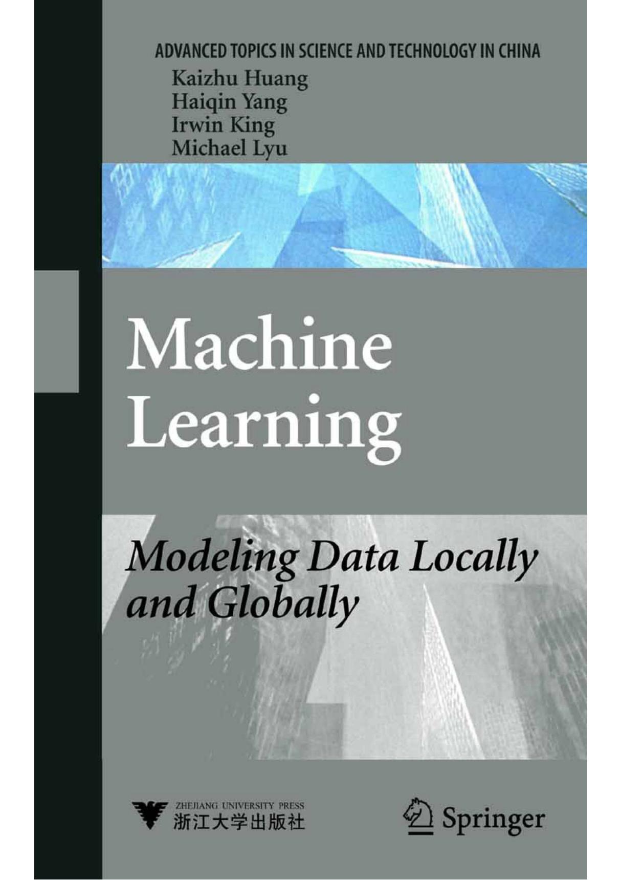 Kai-Zhu Huang, Hai-Qin Yang, Irwin King, Michael Lyu Machine Learning  Modeling Data Locally and Globally (Advanced Topics in Sc