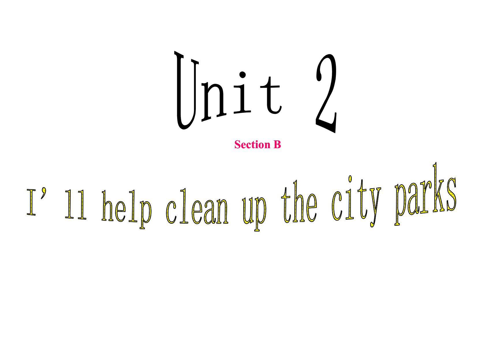 2014春季  新人教版八年级下英语i will help clean up the city parks课件 b 部分