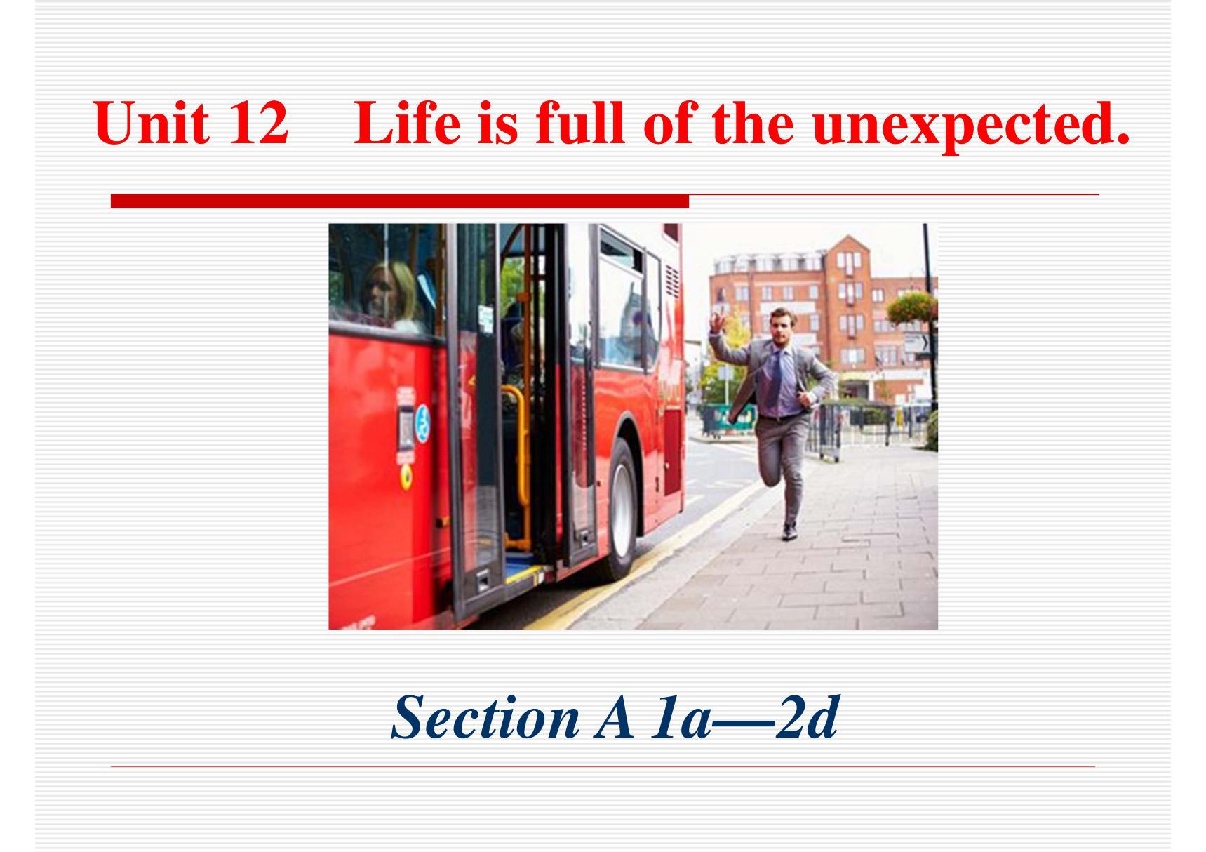 2017~2018学年第二学期人教版英语九年级Unit 12《Life is full of the unexpected》(Section A 第一 二课时)课件