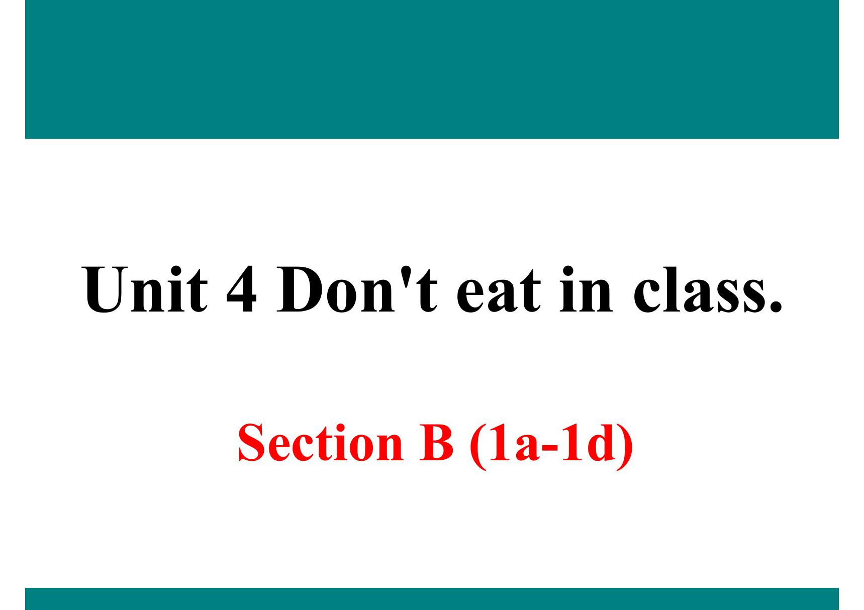 2018人教版英语七年级下册Unit 4《Dont eat in class》(Section B 第一 二课时)课件